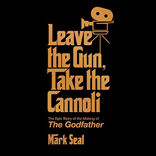 Cover of Leave the Gun, Take the Cannoli: The Epic Story of the Making of The Godfather