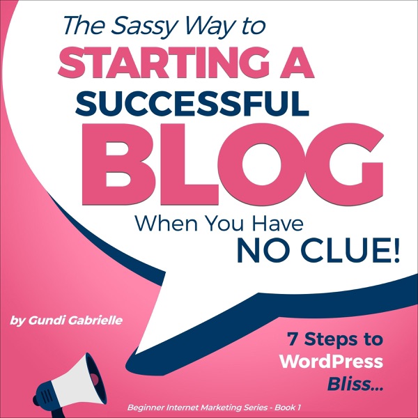 Cover of The Sassy Way to Starting a Successful Blog When You Have No Clue!